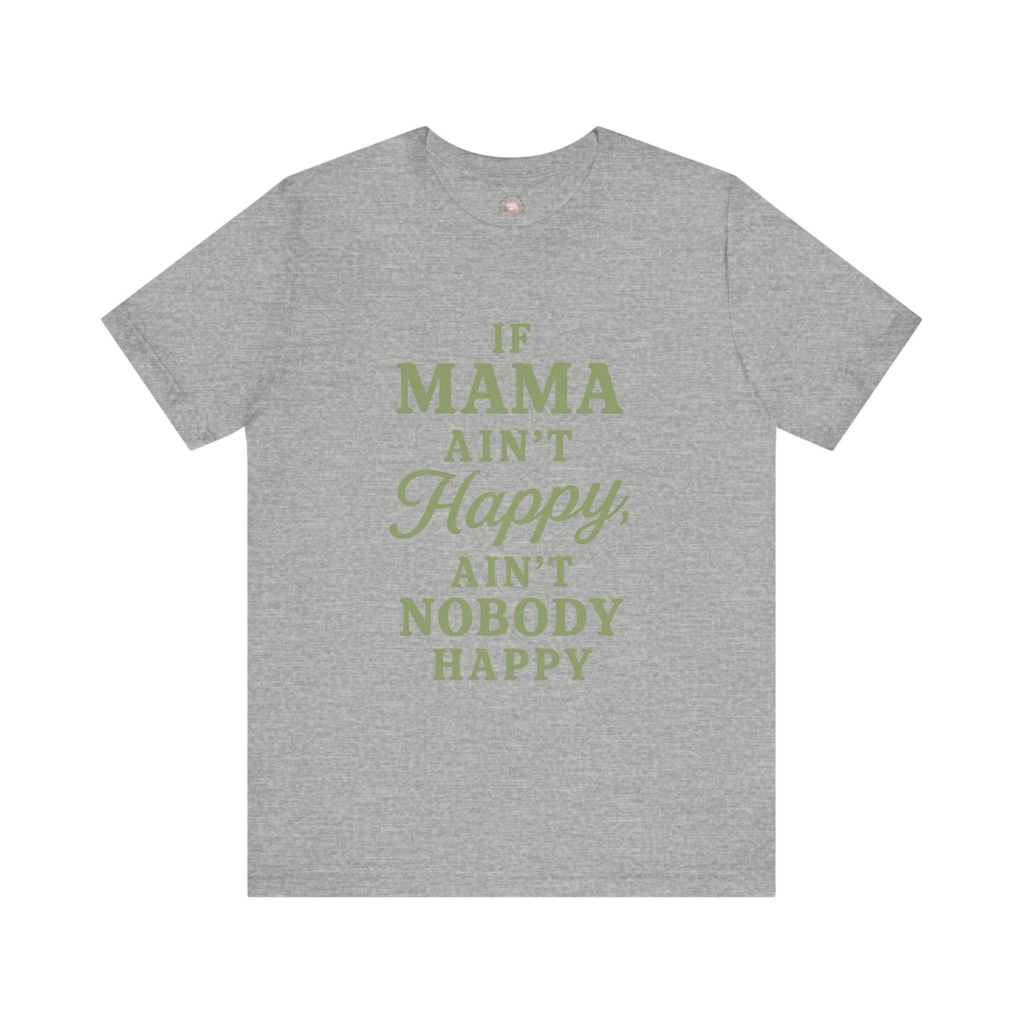 Mama Ain't Happy Unisex Tee - The Bougie Pumpkin Boutique