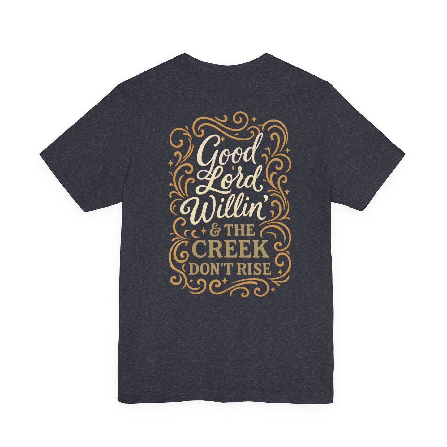 Short Sleeve Tee - Good Lord Willin' and the Creek Don't Rise - Southern Mama, Bible Belt, Funny Sayings - The Bougie Pumpkin Boutique