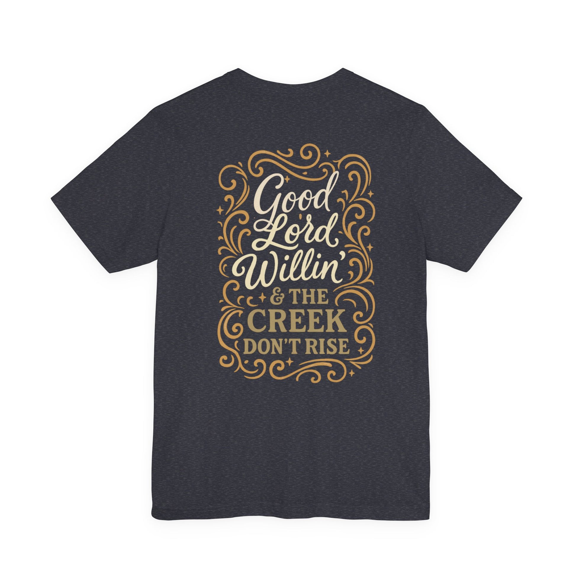 Short Sleeve Tee - Good Lord Willin' and the Creek Don't Rise - Southern Mama, Bible Belt, Funny Sayings - The Bougie Pumpkin Boutique