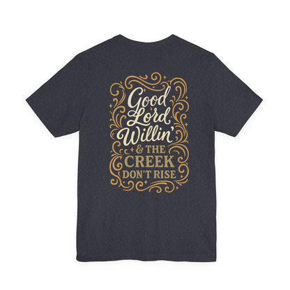 Short Sleeve Tee - Good Lord Willin' and the Creek Don't Rise - Southern Mama, Bible Belt, Funny Sayings - The Bougie Pumpkin Boutique