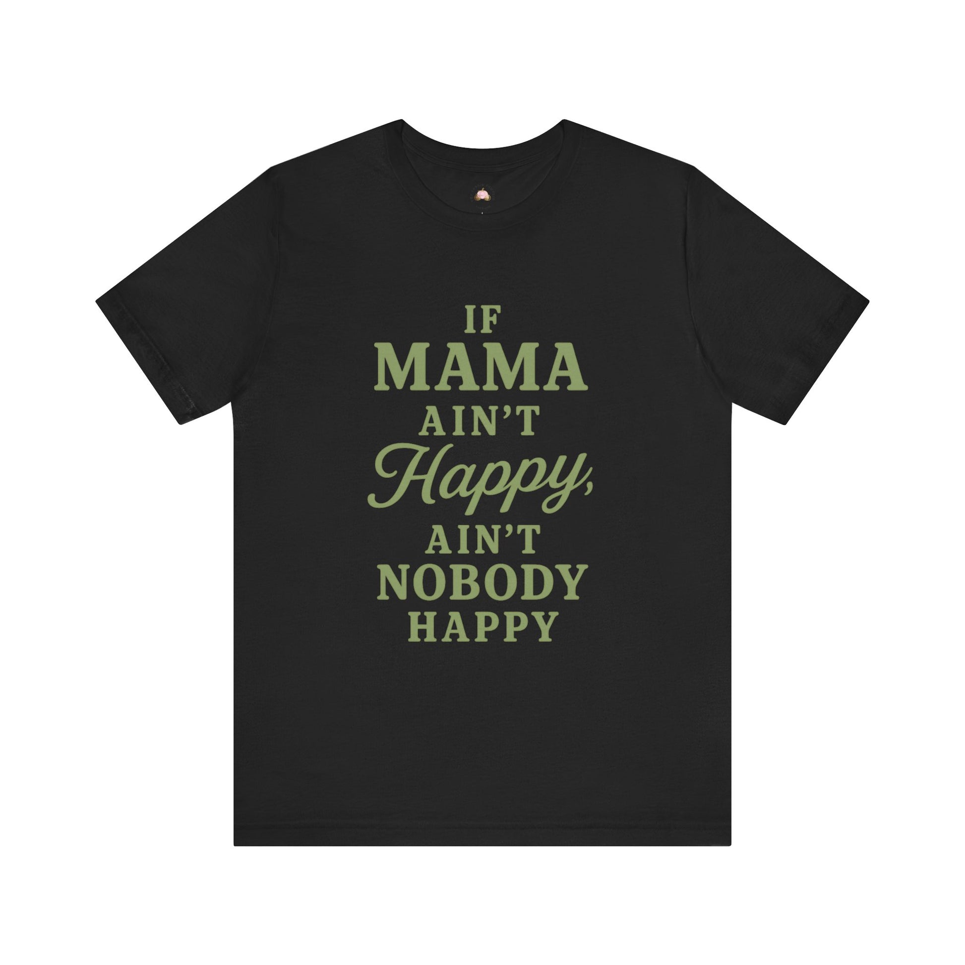 Mama Ain't Happy Unisex Tee - The Bougie Pumpkin Boutique