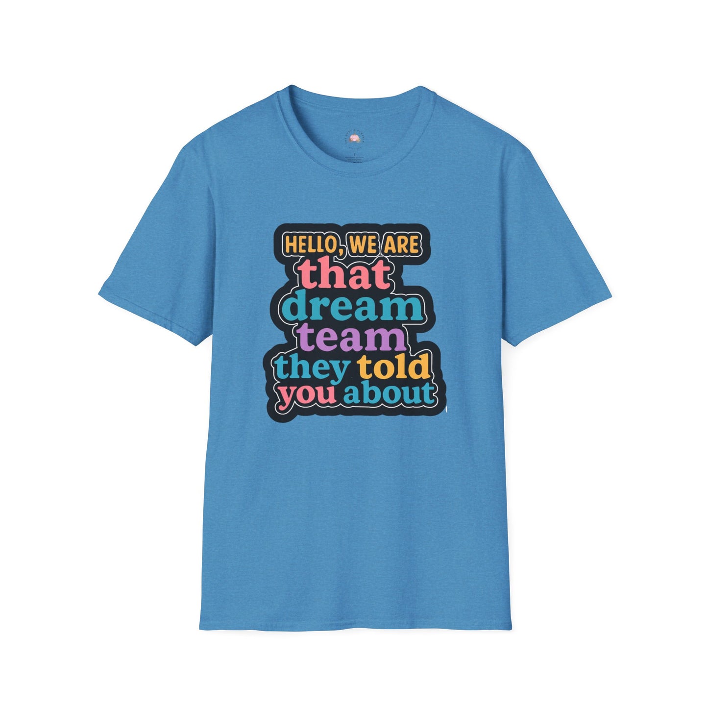 Hello Dream Team Unisex Softstyle T-Shirt, Team Spirit Shirt, Gift for Friends, Group Activities Tee, Motivational Quote Top