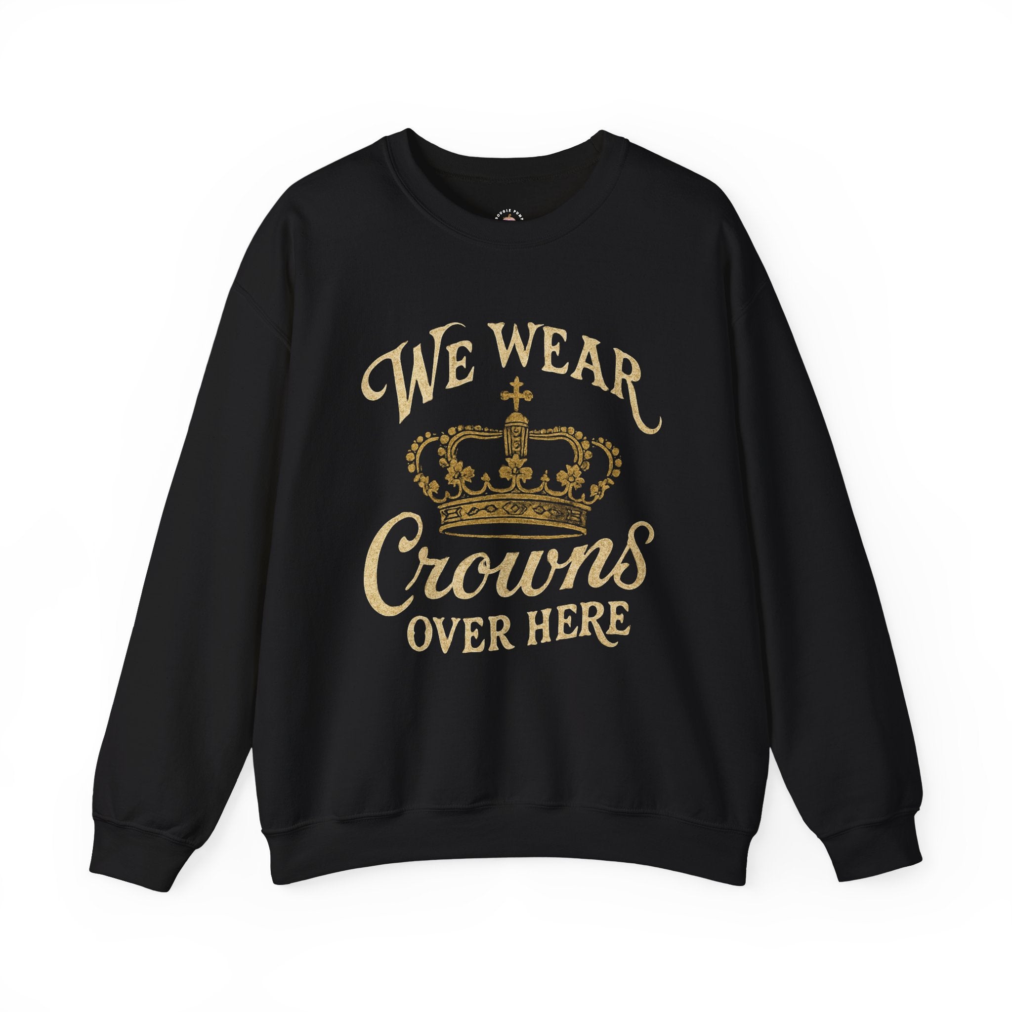 Child of the King Crewneck Sweatshirt — "We Wear Crowns Over Here" Gold Crown Graphic