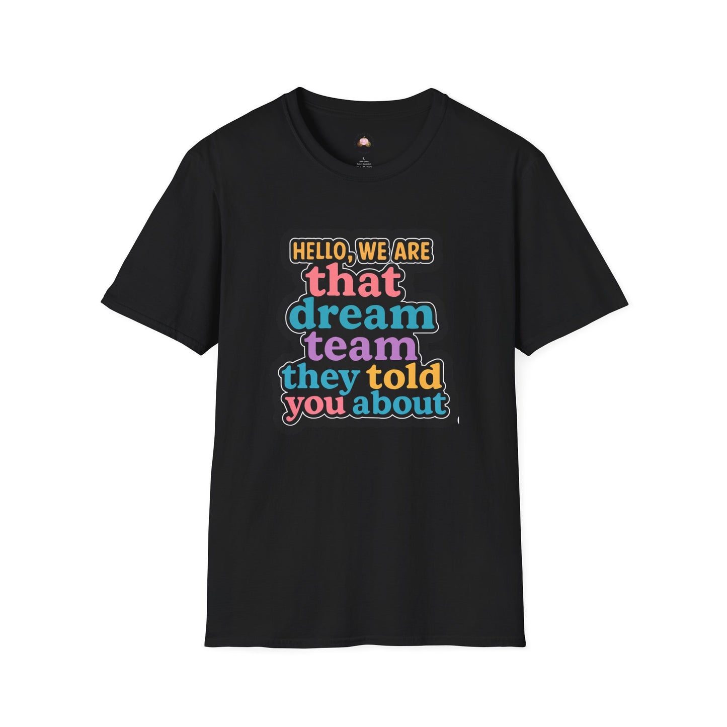 Hello Dream Team Unisex Softstyle T-Shirt, Team Spirit Shirt, Gift for Friends, Group Activities Tee, Motivational Quote Top