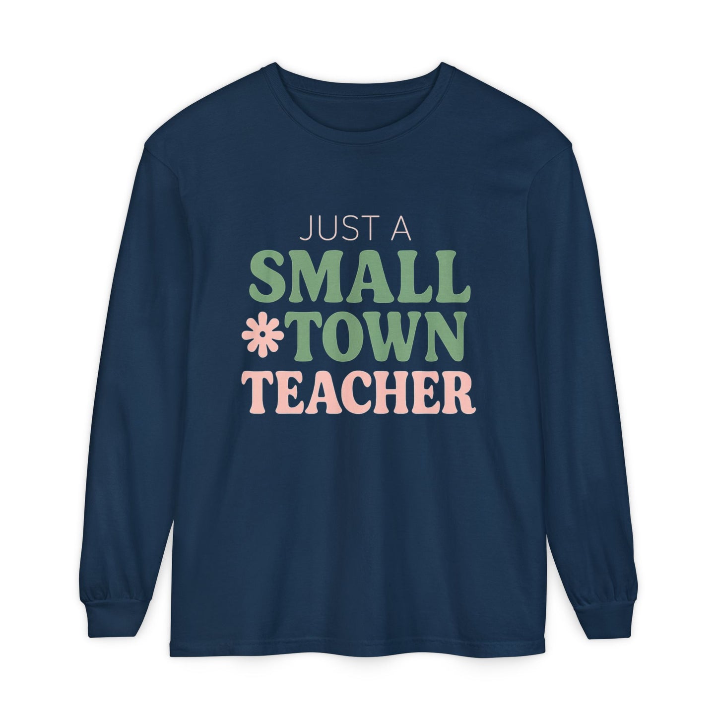 Just a Small Town Teacher Long Sleeve T-Shirt, Gift for Teachers, Casual Wear, Student Appreciation, Teacher's Day, Classroom Style