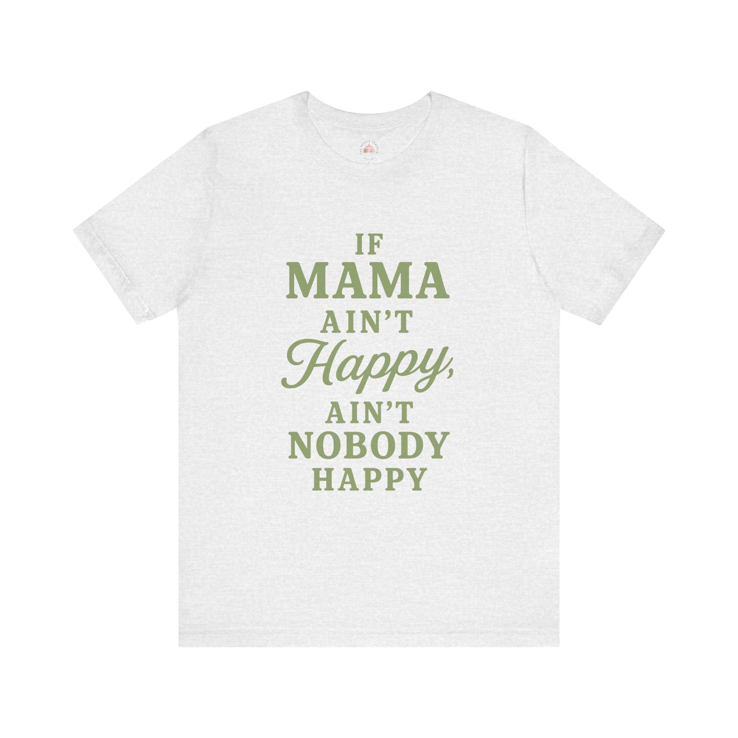 Mama Ain't Happy Unisex Tee - The Bougie Pumpkin Boutique
