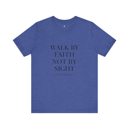 Christian Tee - Walk By Faith, Not By Sight