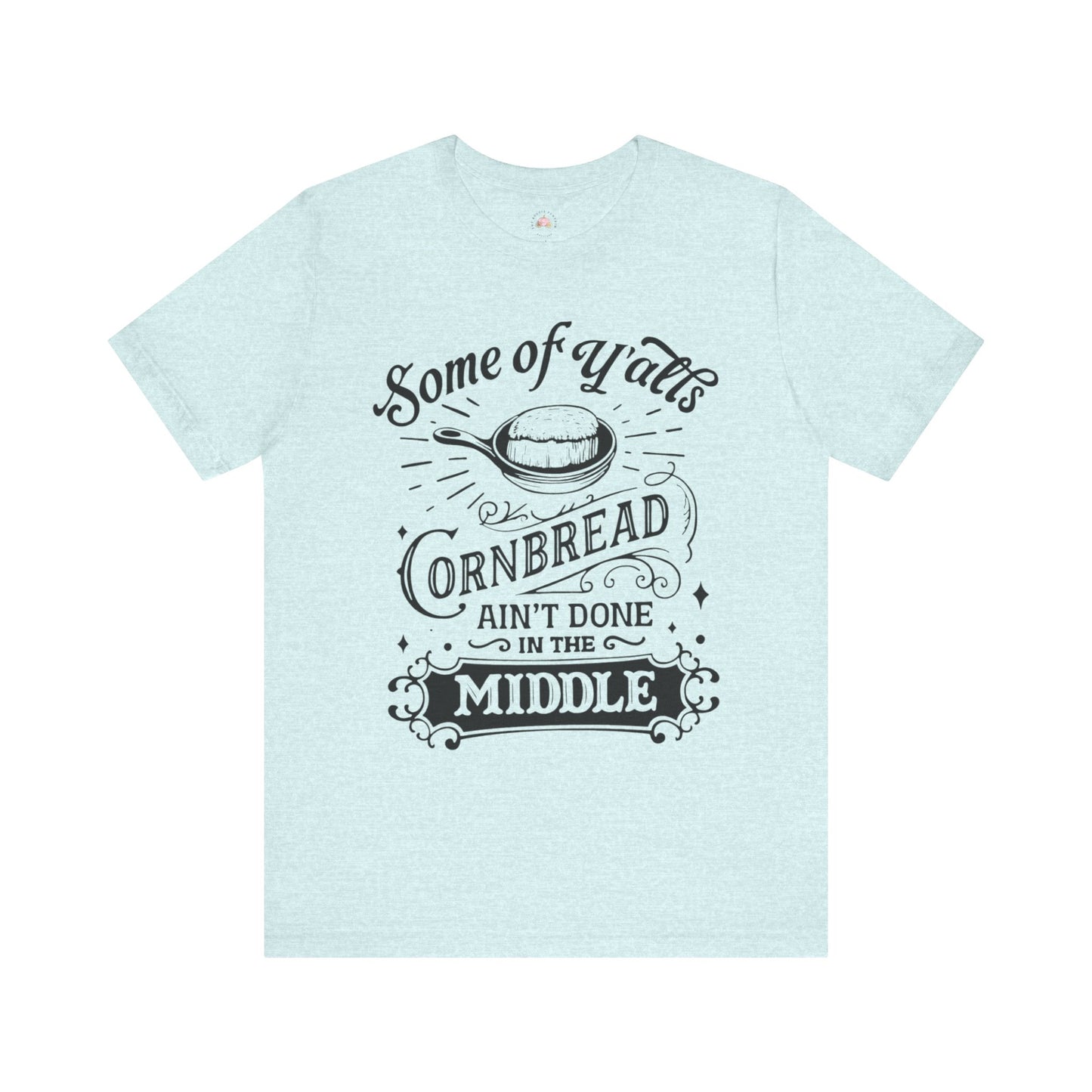 Some of Y’all’s Cornbread Ain’t Done in the Middle Shirt | Southern Humor Tee | The Bougie Pumpkin Boutique - The Bougie Pumpkin Boutique