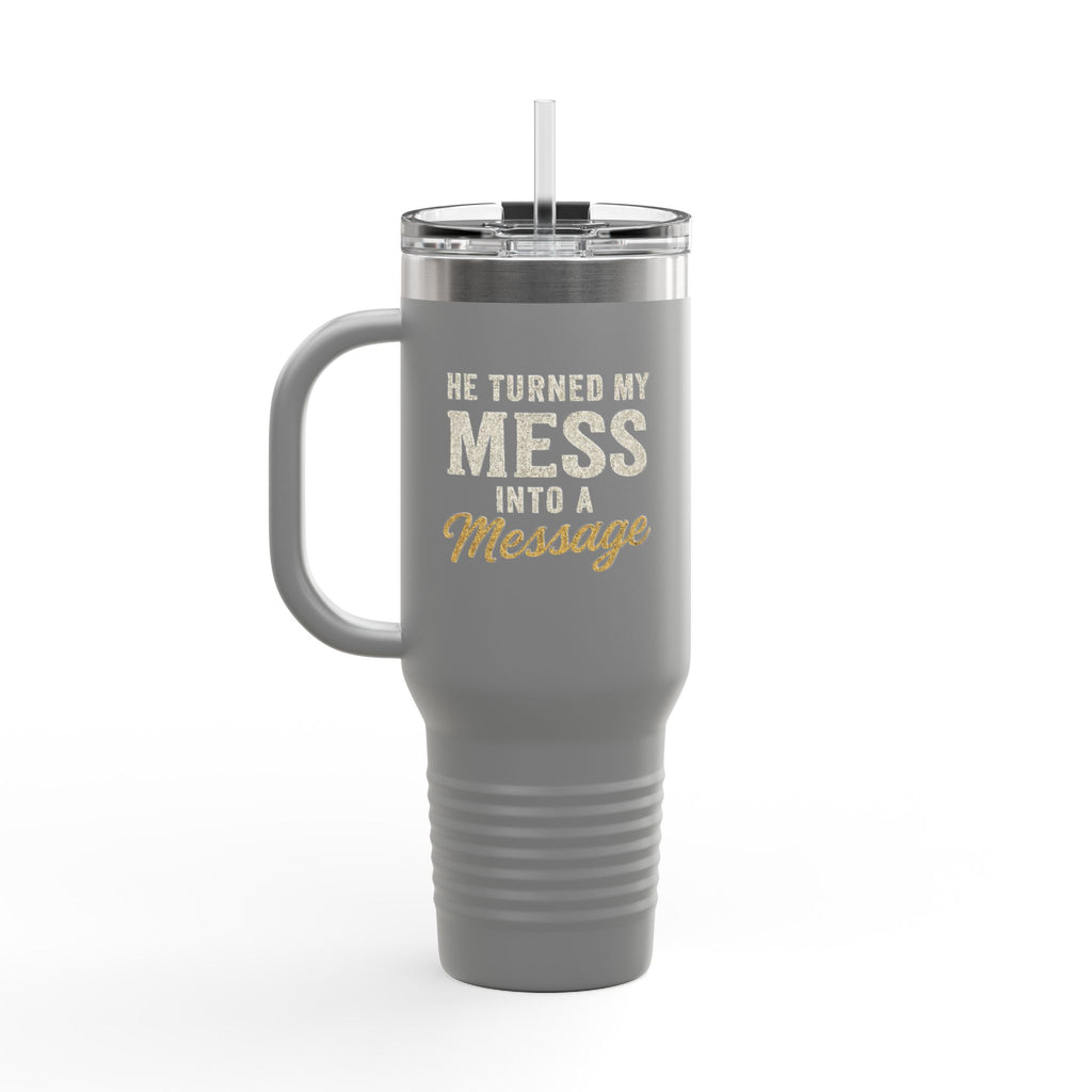 40oz Insulated Travel Mug — "He Turned My Mess Into a Message" Inspirational Tumbler
