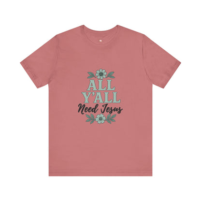 'All Y'all Need Jesus' T-Shirt, Southern, Funny, Faith-Based unisex style tee - The Bougie Pumpkin Boutique