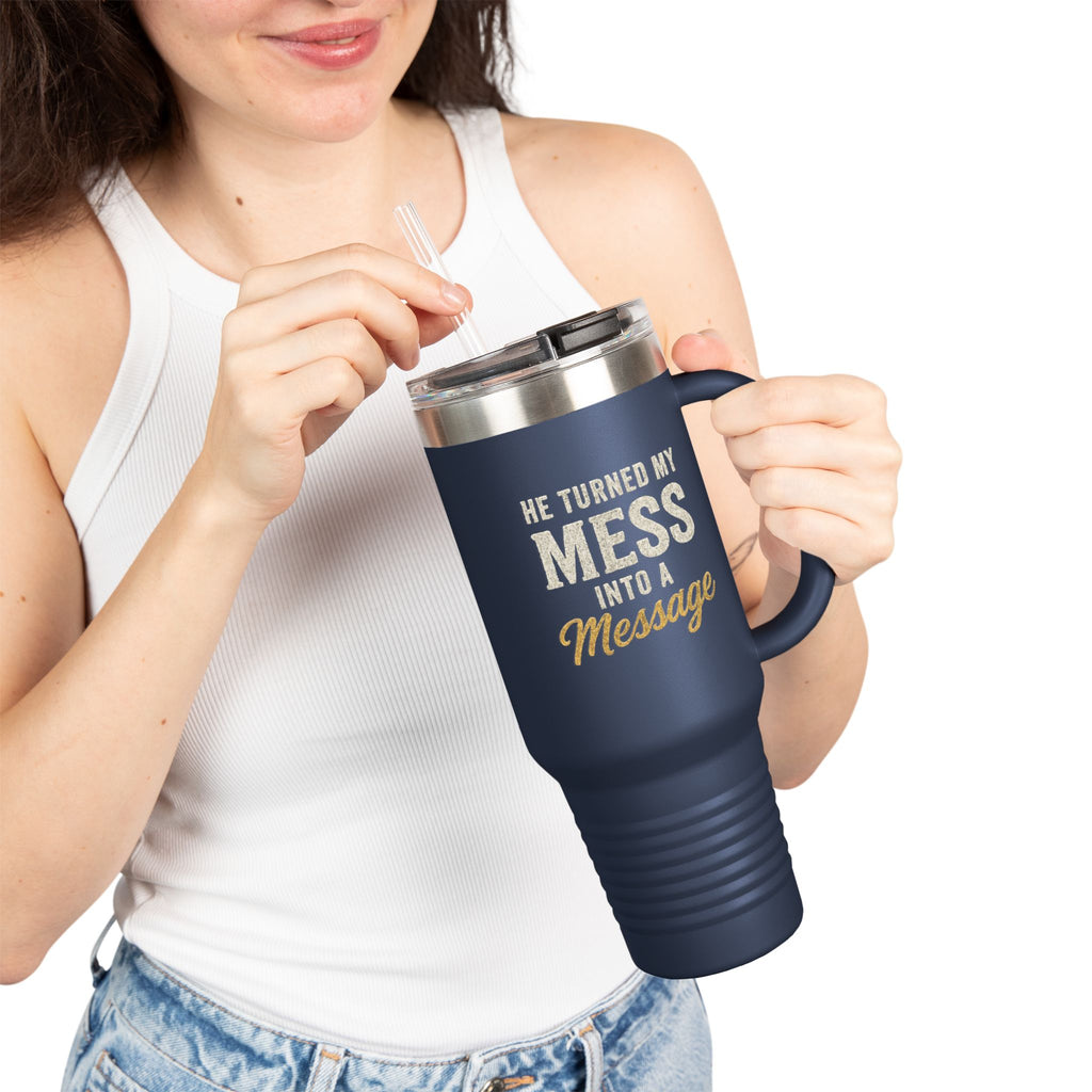 40oz Insulated Travel Mug — "He Turned My Mess Into a Message" Inspirational Tumbler