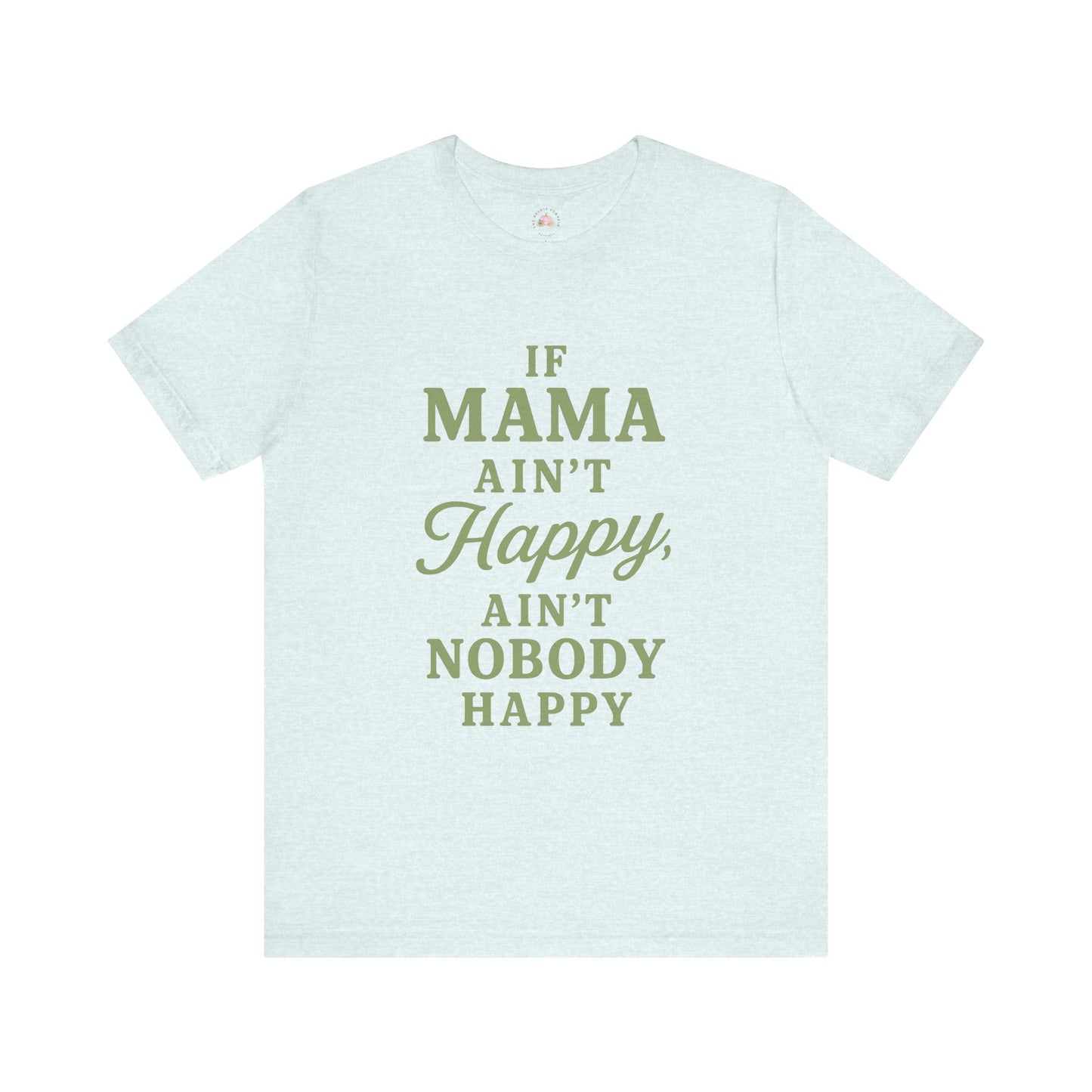 Mama Ain't Happy Unisex Tee - The Bougie Pumpkin Boutique