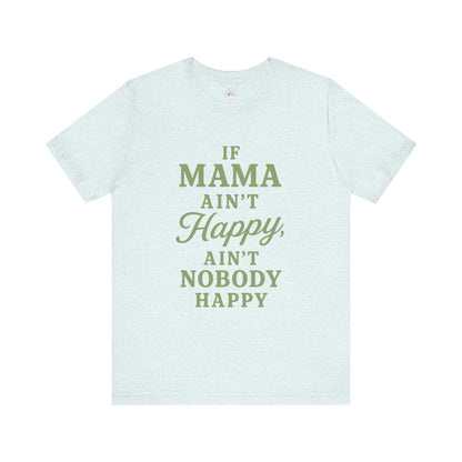 Mama Ain't Happy Unisex Tee - The Bougie Pumpkin Boutique