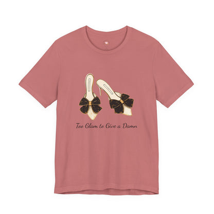 T-Shirt - Too Glam to Give a Damn
