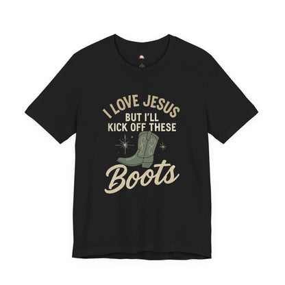 I Love Jesus But I’ll Kick Off These Boots Tee | Bougie Pumpkin Boutique - The Bougie Pumpkin Boutique