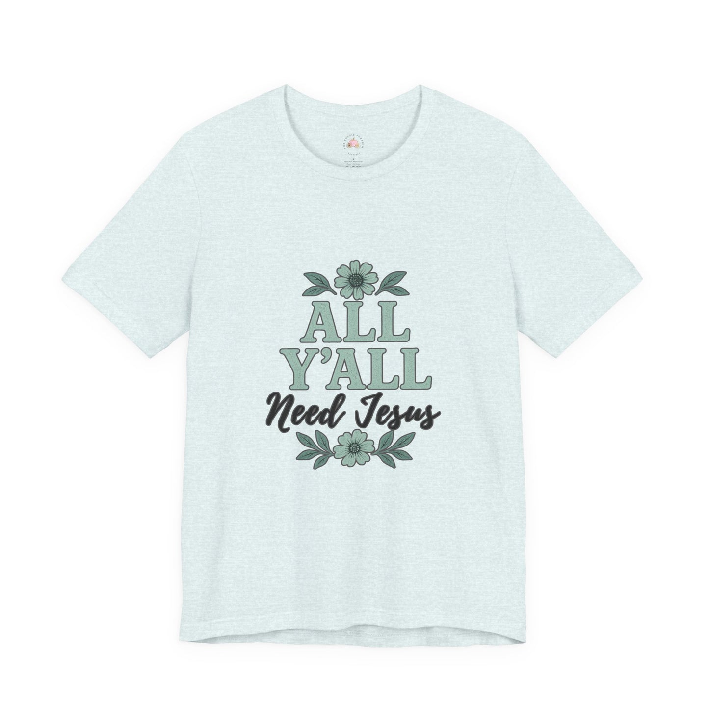 'All Y'all Need Jesus' T-Shirt, Southern, Funny, Faith-Based unisex style tee - The Bougie Pumpkin Boutique