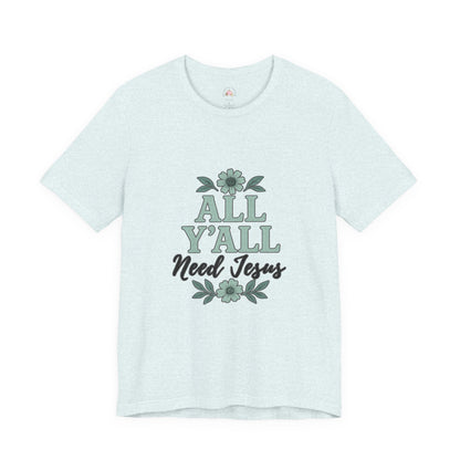 'All Y'all Need Jesus' T-Shirt, Southern, Funny, Faith-Based unisex style tee - The Bougie Pumpkin Boutique