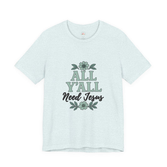 'All Y'all Need Jesus' T-Shirt, Southern, Funny, Faith-Based unisex style tee - The Bougie Pumpkin Boutique