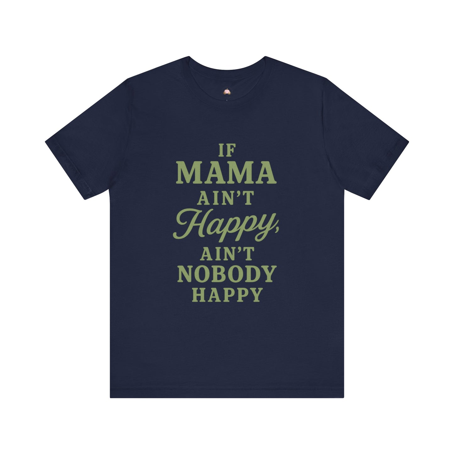 Mama Ain't Happy Unisex Tee - The Bougie Pumpkin Boutique