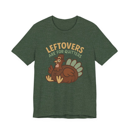Thanksgiving Turkey Unisex Tee - Leftovers Are For Quitters