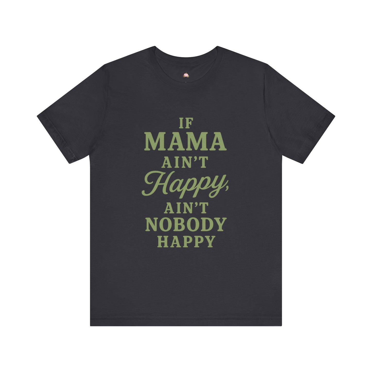 Mama Ain't Happy Unisex Tee - The Bougie Pumpkin Boutique