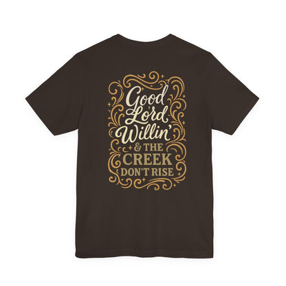 Short Sleeve Tee - Good Lord Willin' and the Creek Don't Rise - Southern Mama, Bible Belt, Funny Sayings - The Bougie Pumpkin Boutique