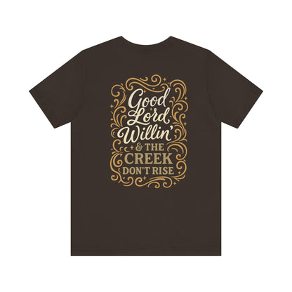Short Sleeve Tee - Good Lord Willin' and the Creek Don't Rise - Southern Mama, Bible Belt, Funny Sayings - The Bougie Pumpkin Boutique