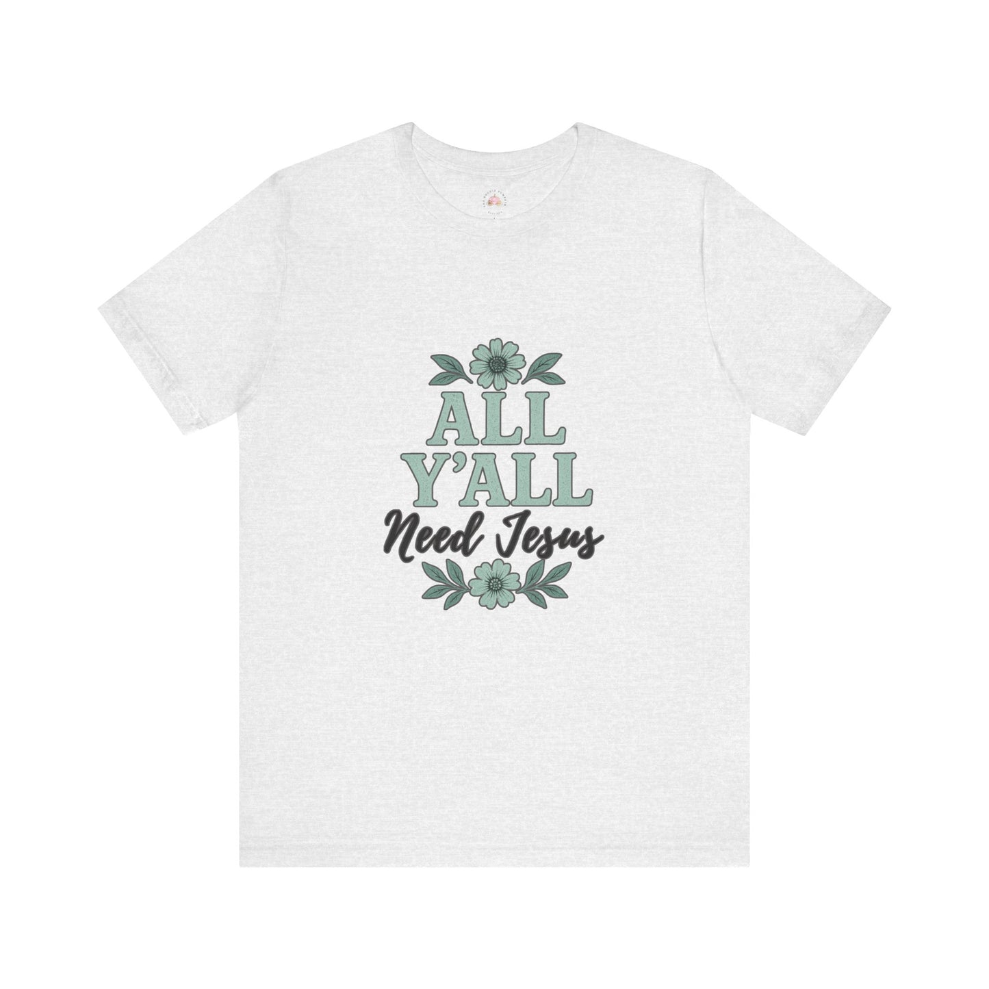 'All Y'all Need Jesus' T-Shirt, Southern, Funny, Faith-Based unisex style tee - The Bougie Pumpkin Boutique