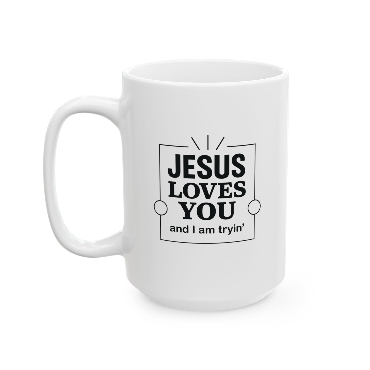 Jesus Loves You and I’m Tryin’ Mug – Funny Christian Coffee Cup for Sassy Southern Mamas - The Bougie Pumpkin Boutique