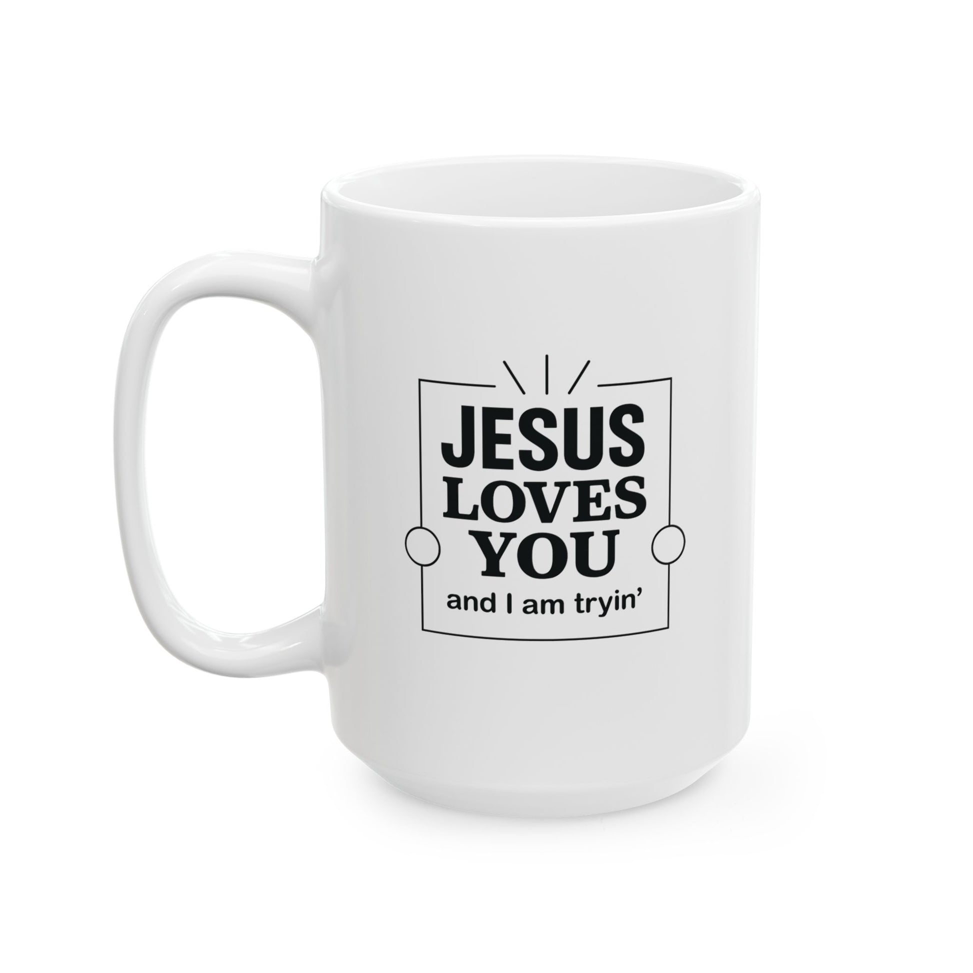 Jesus Loves You and I’m Tryin’ Mug – Funny Christian Coffee Cup for Sassy Southern Mamas - The Bougie Pumpkin Boutique
