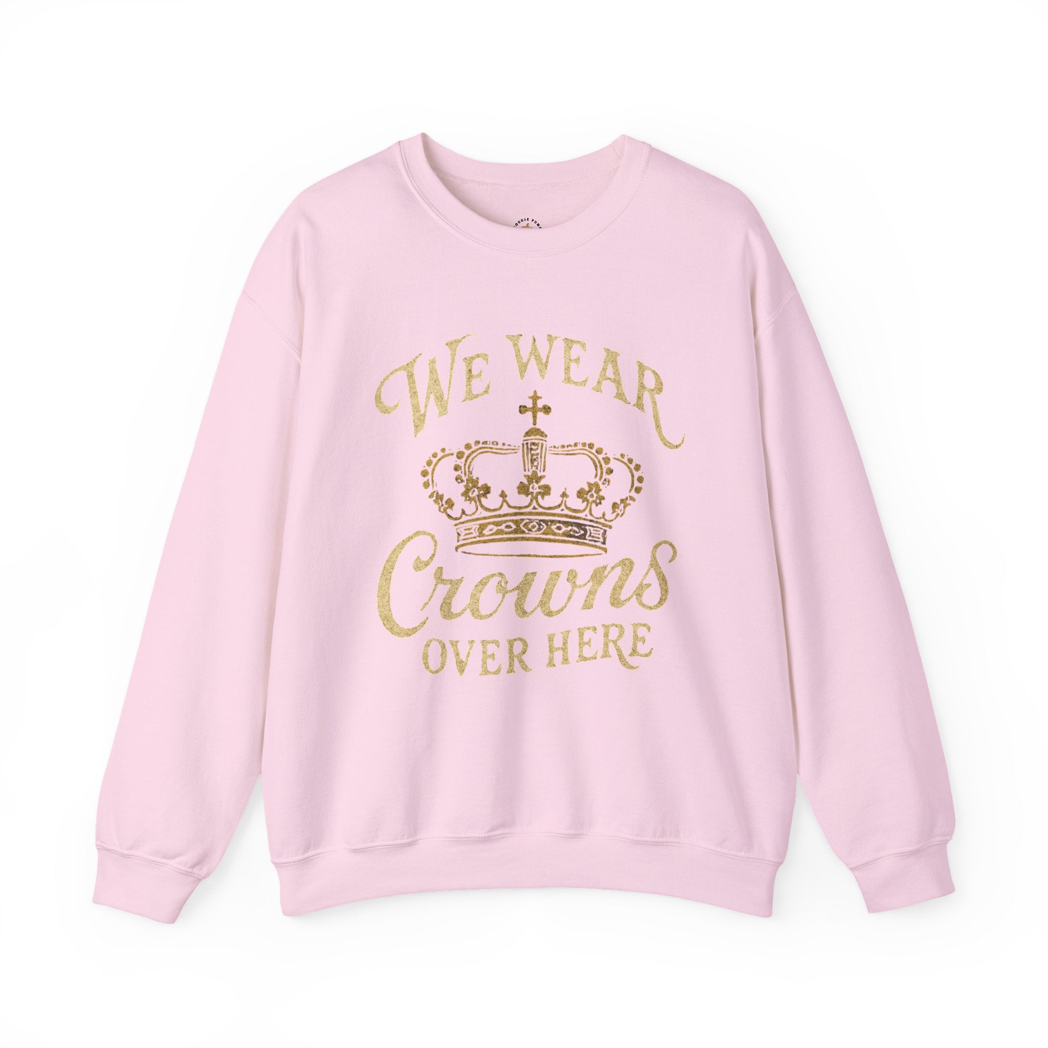 Child of the King Crewneck Sweatshirt — "We Wear Crowns Over Here" Gold Crown Graphic
