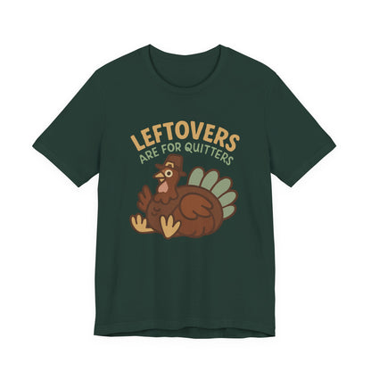Thanksgiving Turkey Unisex Tee - Leftovers Are For Quitters