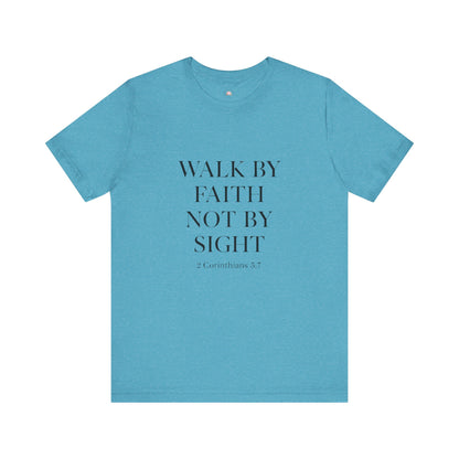 Christian Tee - Walk By Faith, Not By Sight