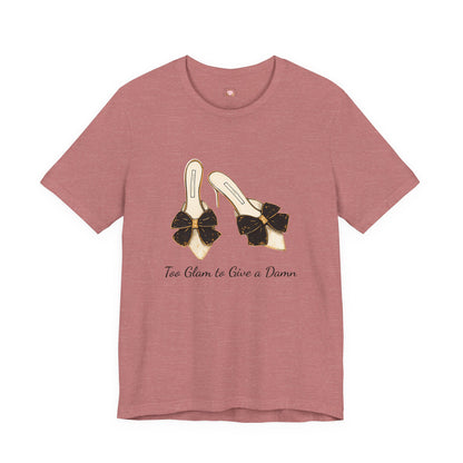 T-Shirt - Too Glam to Give a Damn