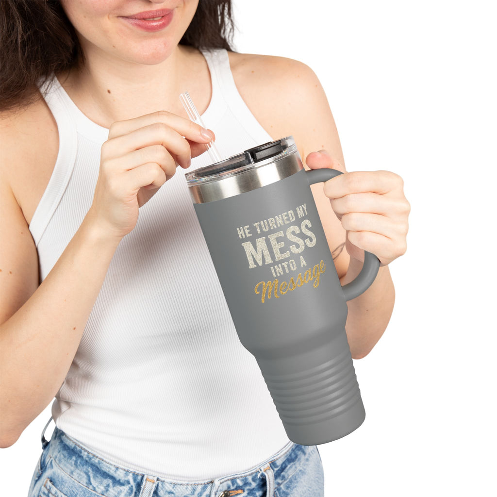 40oz Insulated Travel Mug — "He Turned My Mess Into a Message" Inspirational Tumbler