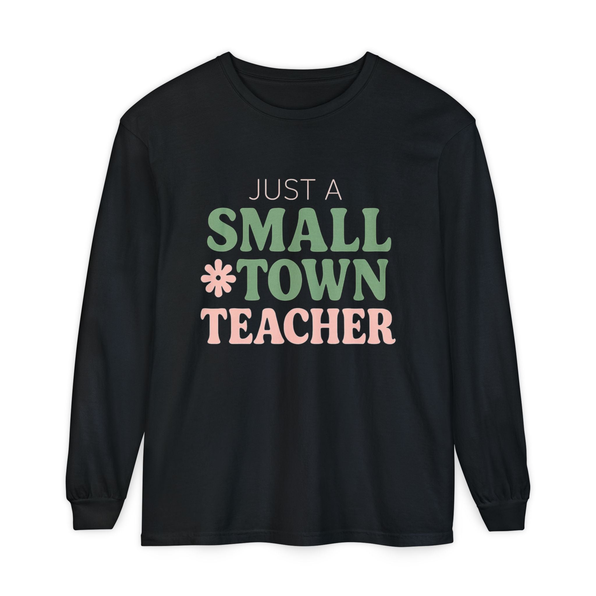 Just a Small Town Teacher Long Sleeve T-Shirt, Gift for Teachers, Casual Wear, Student Appreciation, Teacher's Day, Classroom Style