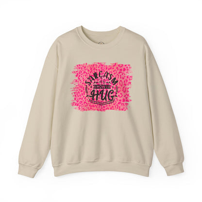 Sweatshirt - Sarcasm Is How I Hug - Funny Gift for Sarcastic Friends and Family