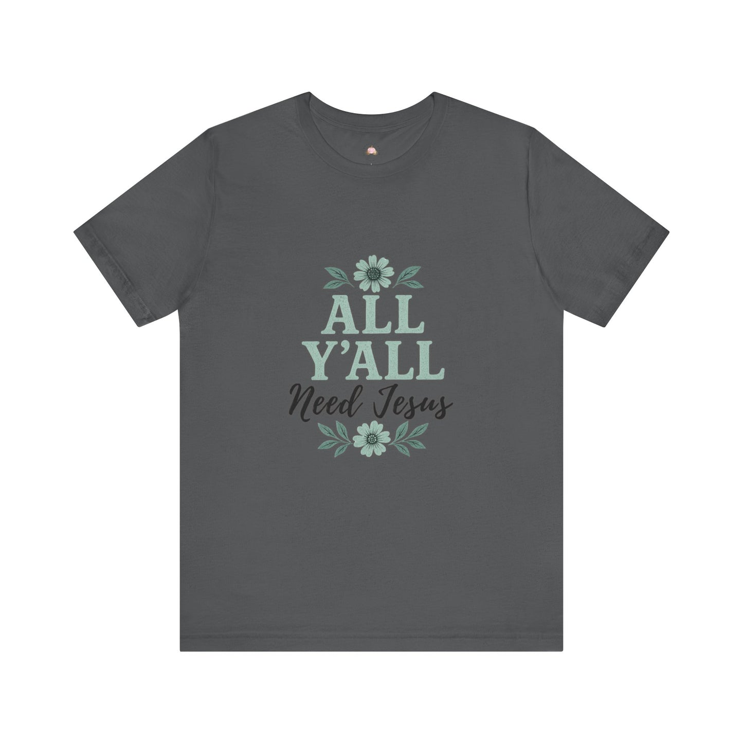 'All Y'all Need Jesus' T-Shirt, Southern, Funny, Faith-Based unisex style tee - The Bougie Pumpkin Boutique