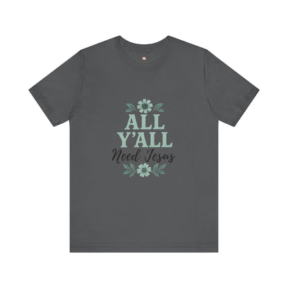 'All Y'all Need Jesus' T-Shirt, Southern, Funny, Faith-Based unisex style tee - The Bougie Pumpkin Boutique