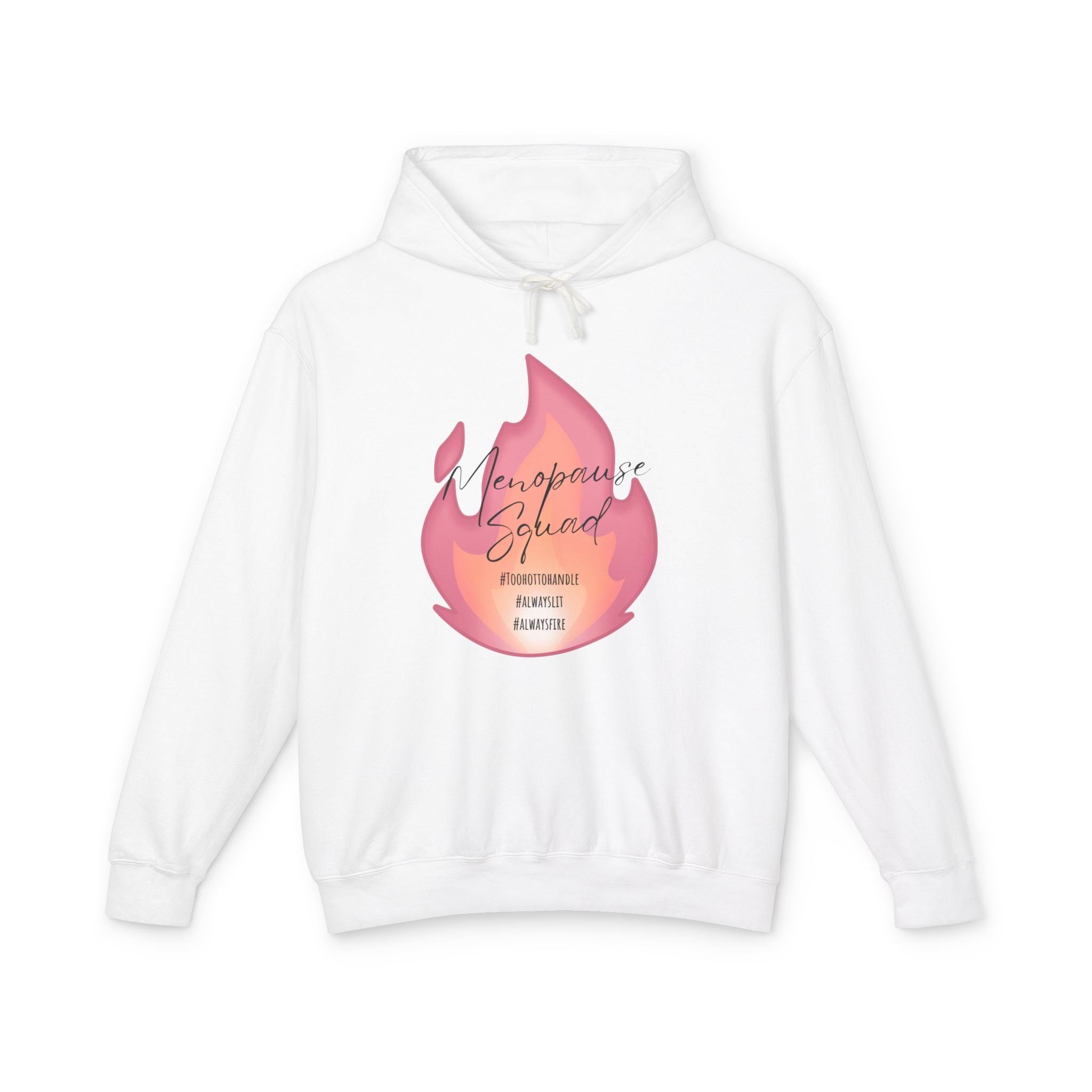 Menopause Squad Lightweight Hoodie - Always Lit, Always Fire, Too Hot to Handle