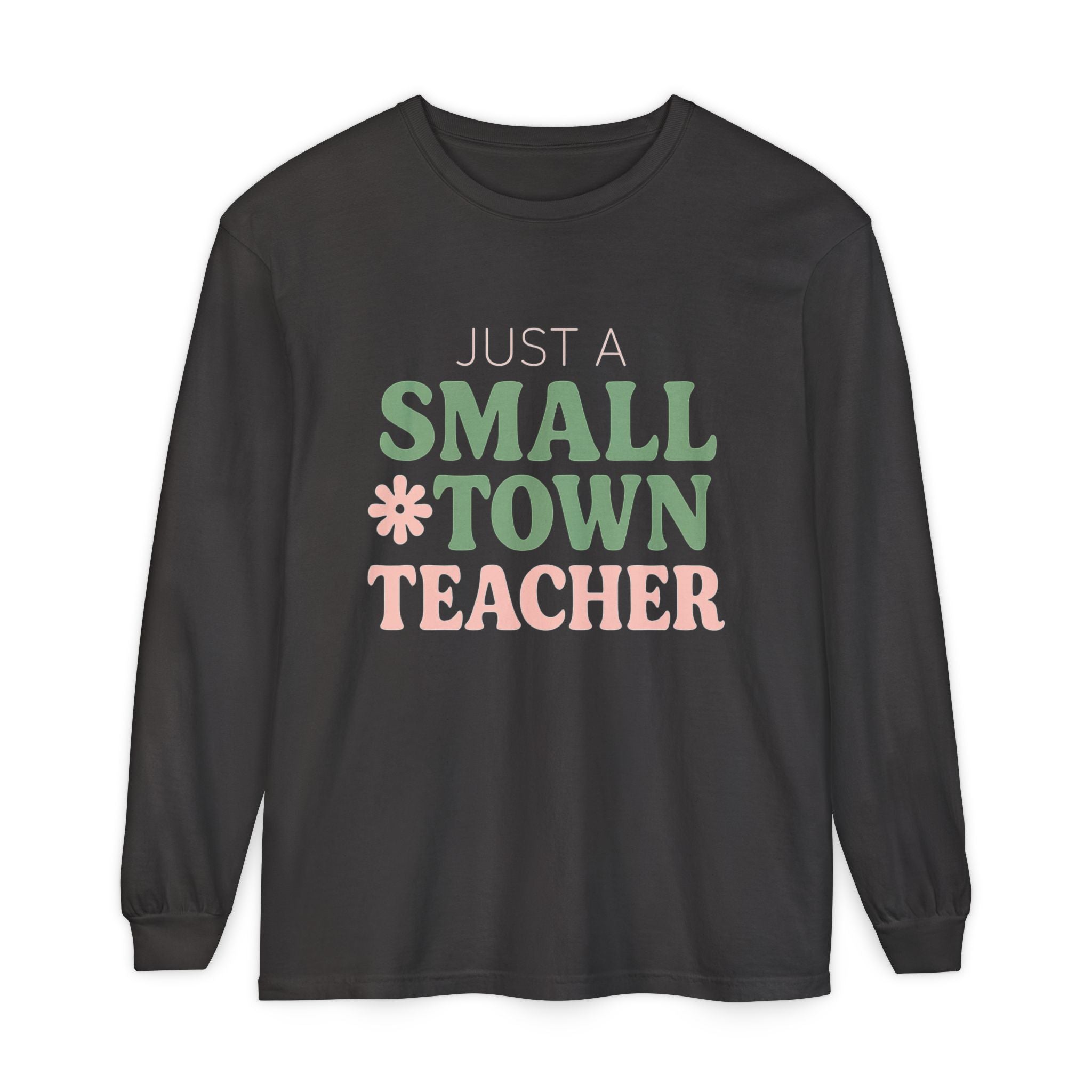Just a Small Town Teacher Long Sleeve T-Shirt, Gift for Teachers, Casual Wear, Student Appreciation, Teacher's Day, Classroom Style