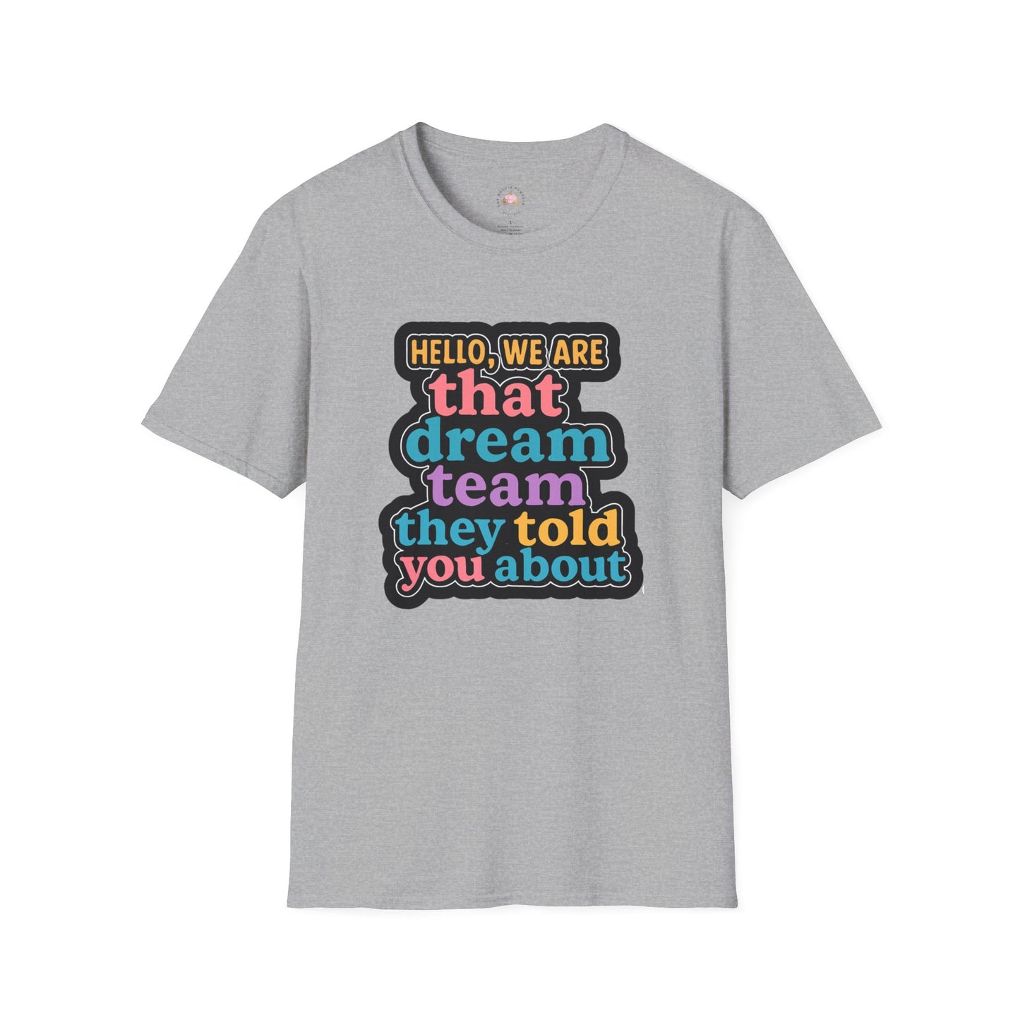 Hello Dream Team Unisex Softstyle T-Shirt, Team Spirit Shirt, Gift for Friends, Group Activities Tee, Motivational Quote Top