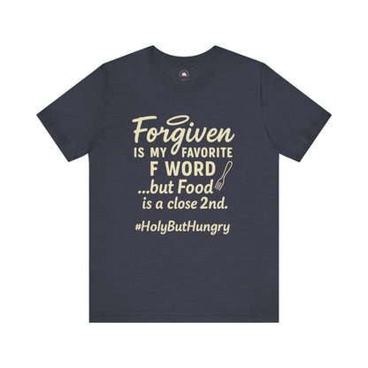 My Favorite F word is Forgiven-Food Is a Close Second tee - The Bougie Pumpkin Boutique