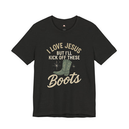 I Love Jesus But I’ll Kick Off These Boots Tee | Bougie Pumpkin Boutique - The Bougie Pumpkin Boutique