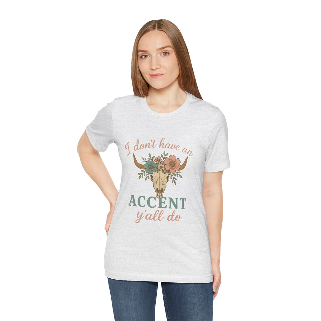 I Don’t Have an Accent, Y’all Do T-shirt | Southern Sass Graphic Tee – Bougie Pumpkin Boutique