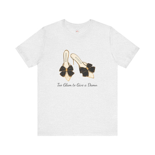 T-Shirt - Too Glam to Give a Damn