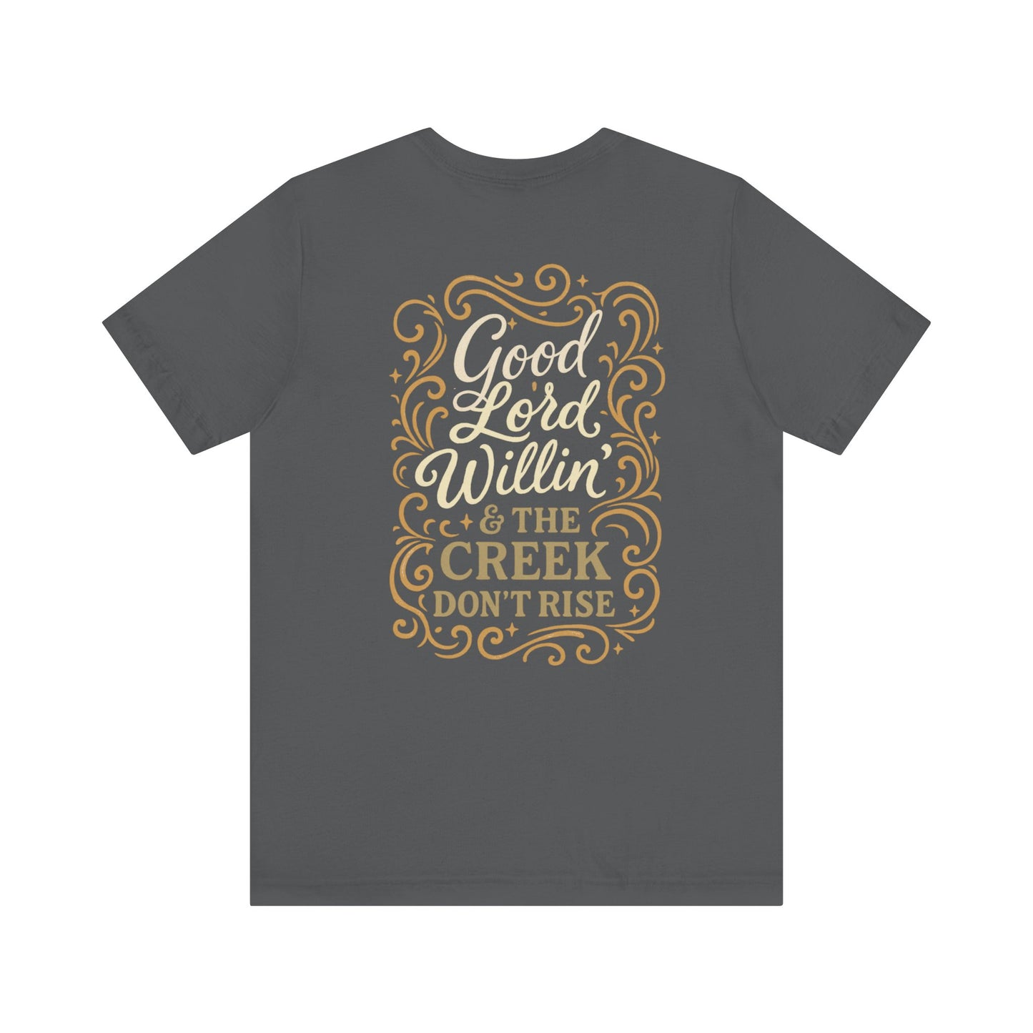 Short Sleeve Tee - Good Lord Willin' and the Creek Don't Rise - Southern Mama, Bible Belt, Funny Sayings - The Bougie Pumpkin Boutique