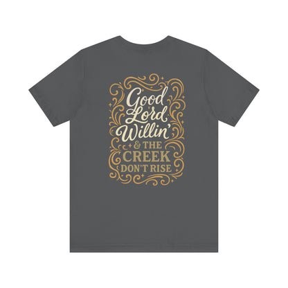 Short Sleeve Tee - Good Lord Willin' and the Creek Don't Rise - Southern Mama, Bible Belt, Funny Sayings - The Bougie Pumpkin Boutique