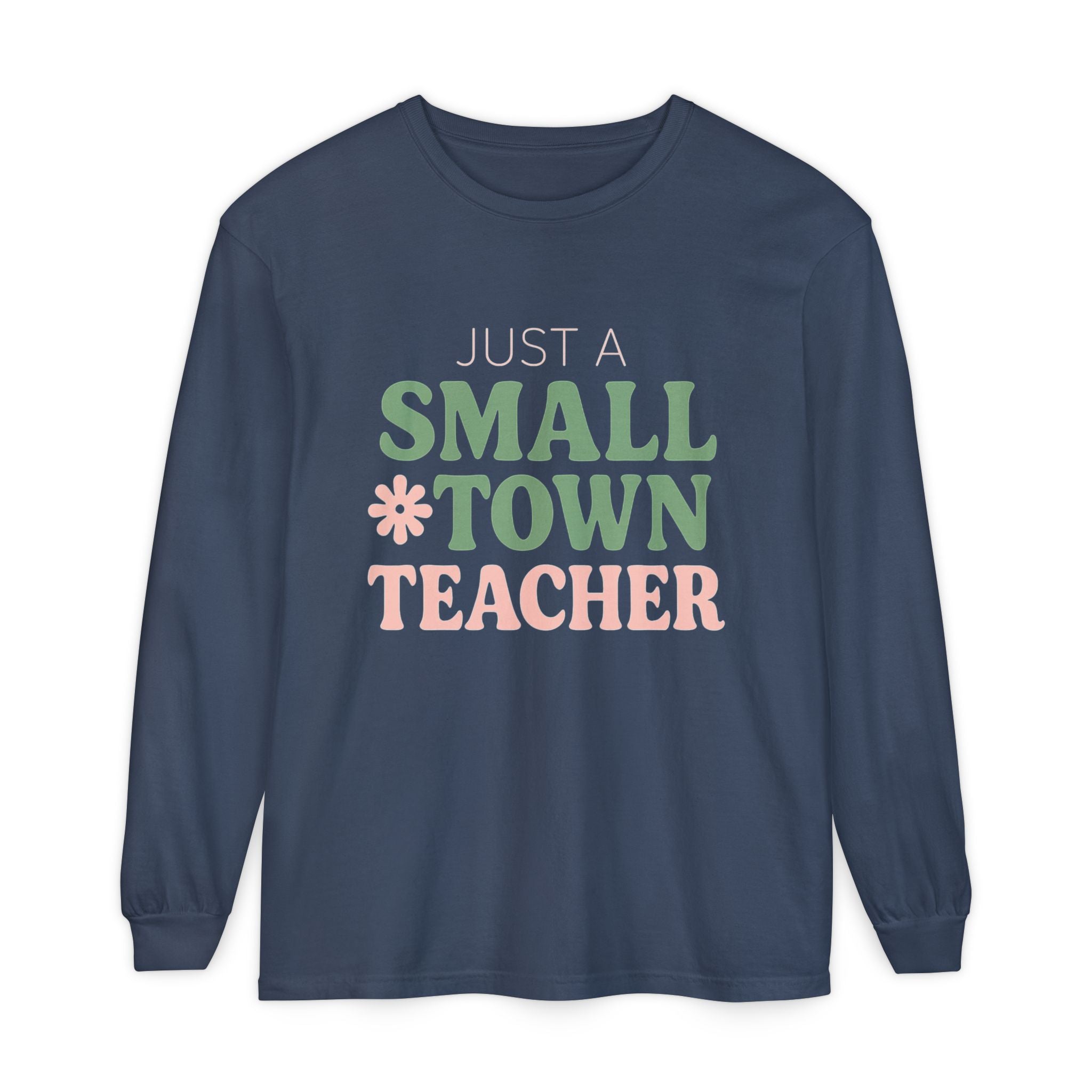 Just a Small Town Teacher Long Sleeve T-Shirt, Gift for Teachers, Casual Wear, Student Appreciation, Teacher's Day, Classroom Style