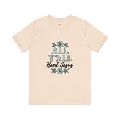'All Y'all Need Jesus' T-Shirt, Southern, Funny, Faith-Based unisex style tee - The Bougie Pumpkin Boutique
